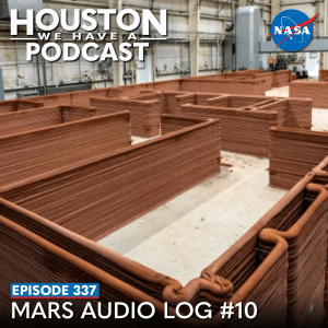 Houston We Have a Podcast Ep. 337: Mars Audio Log #10