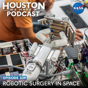 Houston We Have a Podcast Ep. 339: Robotic Surgery in Space