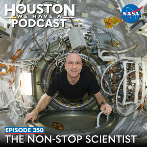 NASA astronaut Don Pettit is pictured floating aboard the International Space Station. Text on the image reads: Houston We Have a Podcast Episode 350: The Non-Stop Scientist. 